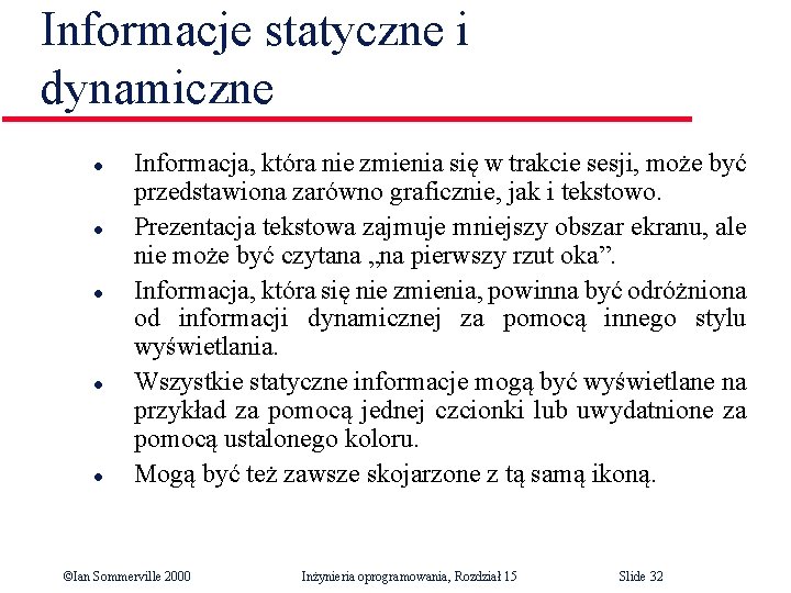 Informacje statyczne i dynamiczne l l l Informacja, która nie zmienia się w trakcie Informacje statyczne i dynamiczne l l l Informacja, która nie zmienia się w trakcie