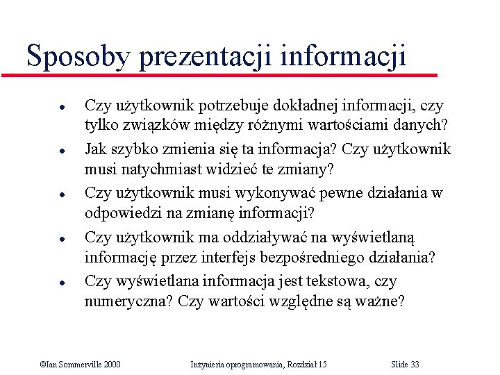 Sposoby prezentacji informacji l l l Czy użytkownik potrzebuje dokładnej informacji, czy tylko związków Sposoby prezentacji informacji l l l Czy użytkownik potrzebuje dokładnej informacji, czy tylko związków