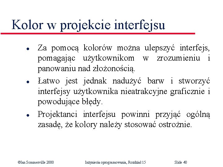 Kolor w projekcie interfejsu l l l Za pomocą kolorów można ulepszyć interfejs, pomagając