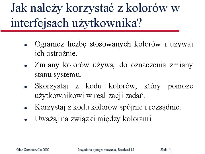 Jak należy korzystać z kolorów w interfejsach użytkownika? l l l Ogranicz liczbę stosowanych