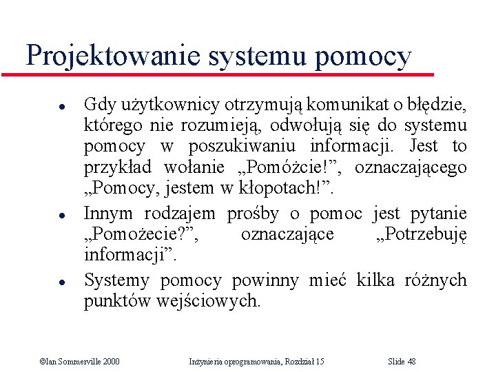 Projektowanie systemu pomocy l l l Gdy użytkownicy otrzymują komunikat o błędzie, którego nie