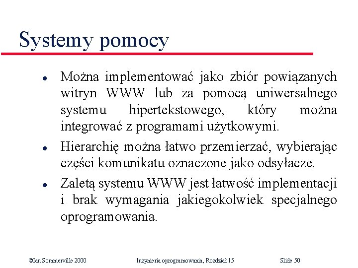 Systemy pomocy l l l Można implementować jako zbiór powiązanych witryn WWW lub za