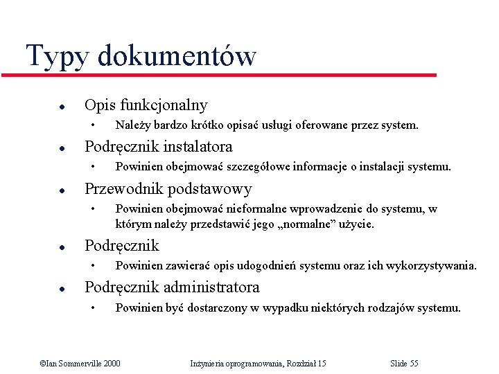 Typy dokumentów l Opis funkcjonalny • l Podręcznik instalatora • l Powinien obejmować nieformalne