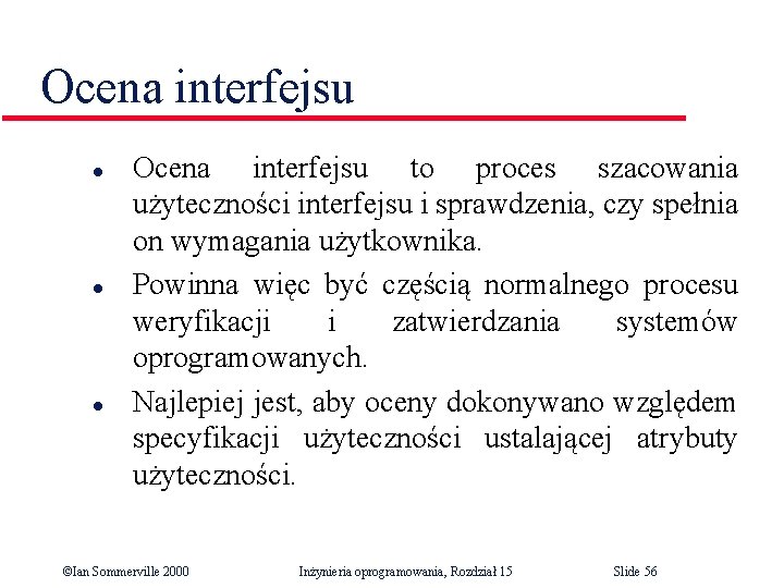 Ocena interfejsu l l l Ocena interfejsu to proces szacowania użyteczności interfejsu i sprawdzenia,