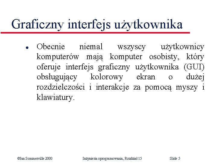 Graficzny interfejs użytkownika l Obecnie niemal wszyscy użytkownicy komputerów mają komputer osobisty, który oferuje