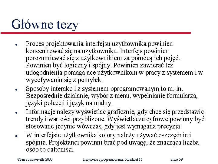 Główne tezy l l Proces projektowania interfejsu użytkownika powinien koncentrować się na użytkowniku. Interfejs