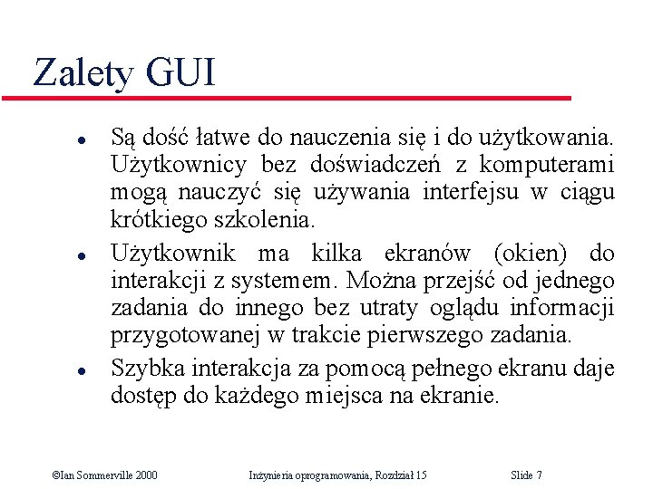 Zalety GUI l l l Są dość łatwe do nauczenia się i do użytkowania.