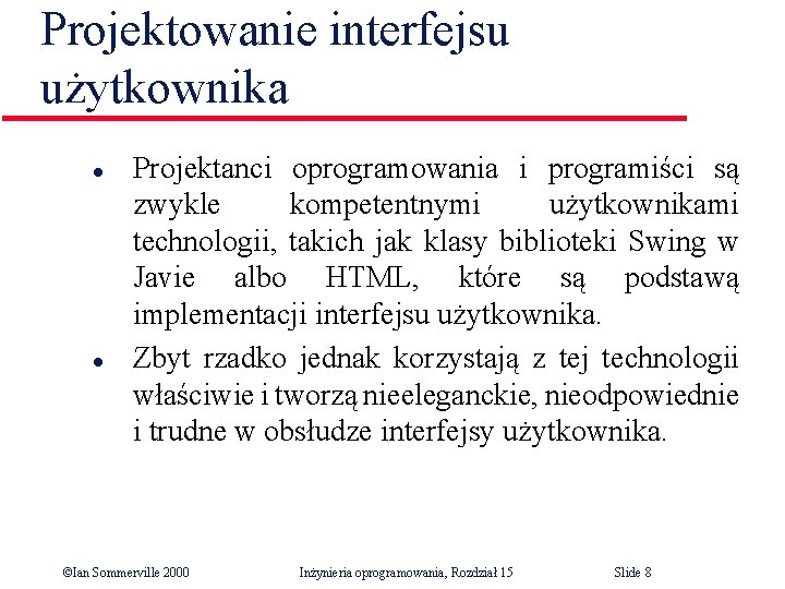 Projektowanie interfejsu użytkownika l l Projektanci oprogramowania i programiści są zwykle kompetentnymi użytkownikami technologii,