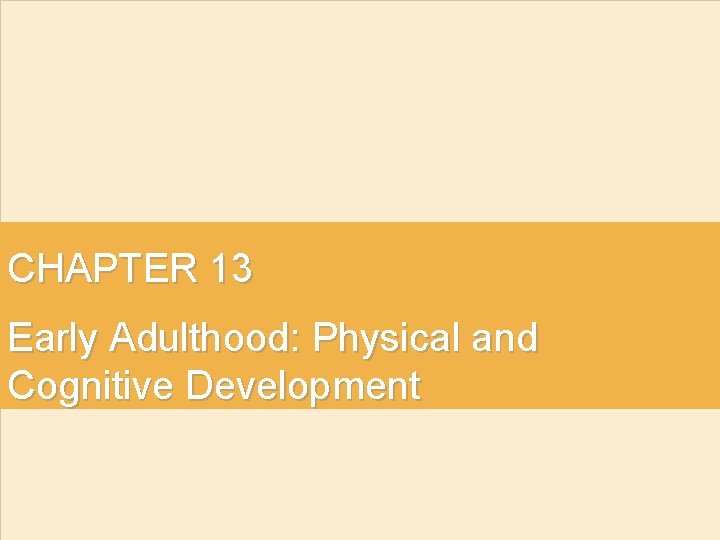 CHAPTER 13 Early Adulthood: Physical and Cognitive Development 