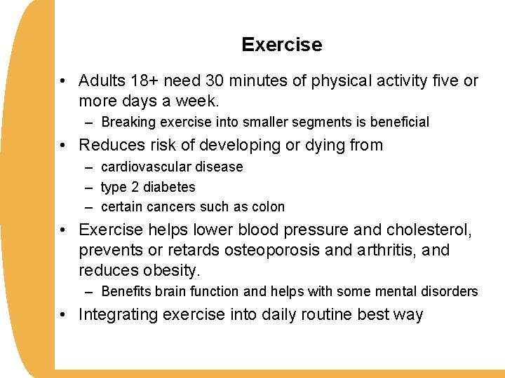 Exercise • Adults 18+ need 30 minutes of physical activity five or more days