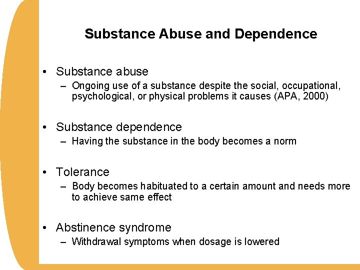 Substance Abuse and Dependence • Substance abuse – Ongoing use of a substance despite