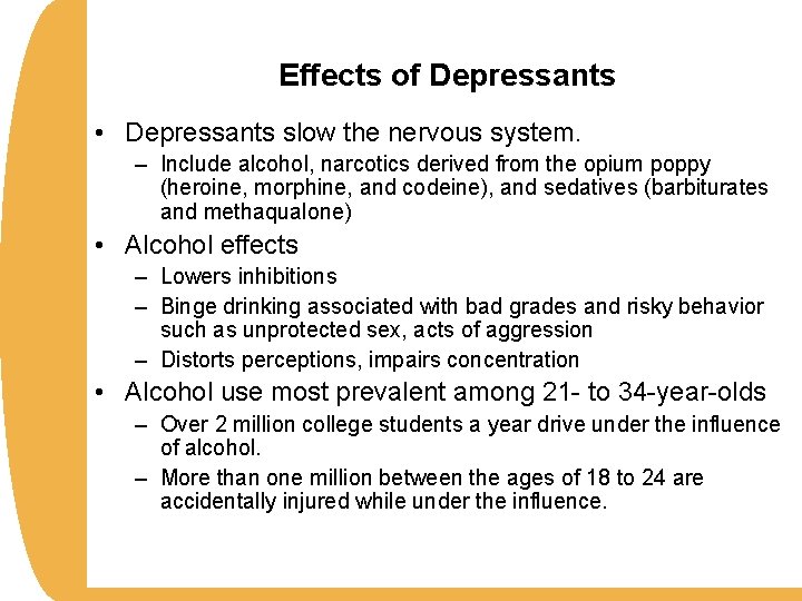 Effects of Depressants • Depressants slow the nervous system. – Include alcohol, narcotics derived