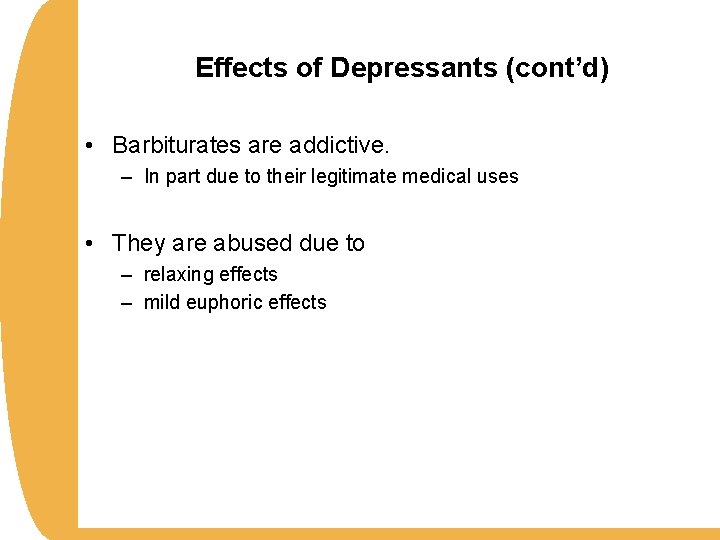 Effects of Depressants (cont’d) • Barbiturates are addictive. – In part due to their