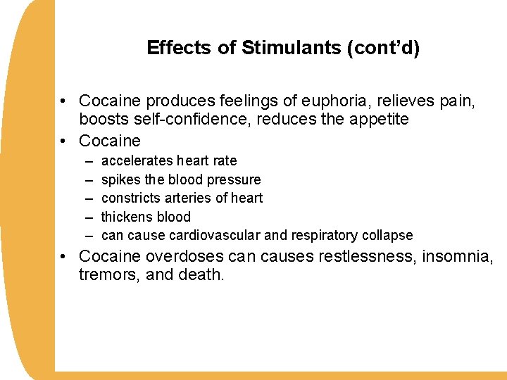 Effects of Stimulants (cont’d) • Cocaine produces feelings of euphoria, relieves pain, boosts self-confidence,