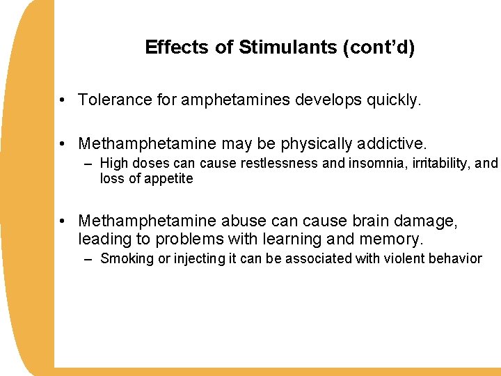 Effects of Stimulants (cont’d) • Tolerance for amphetamines develops quickly. • Methamphetamine may be