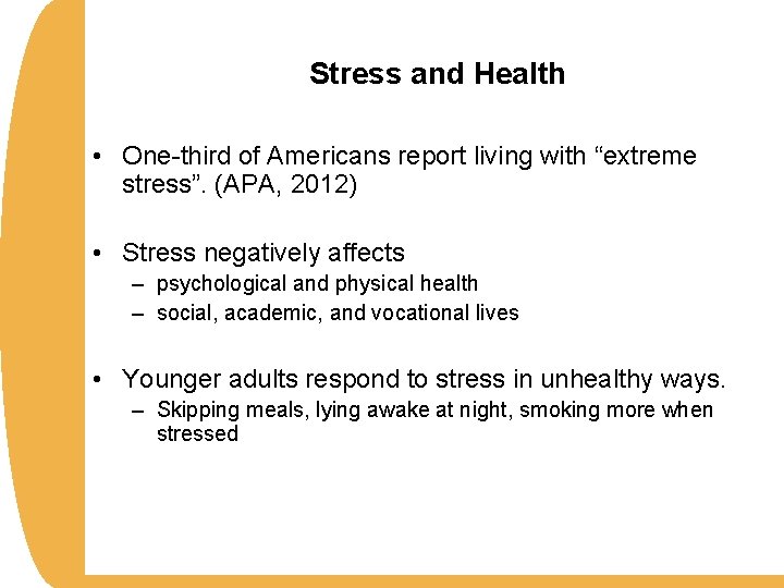 Stress and Health • One-third of Americans report living with “extreme stress”. (APA, 2012)