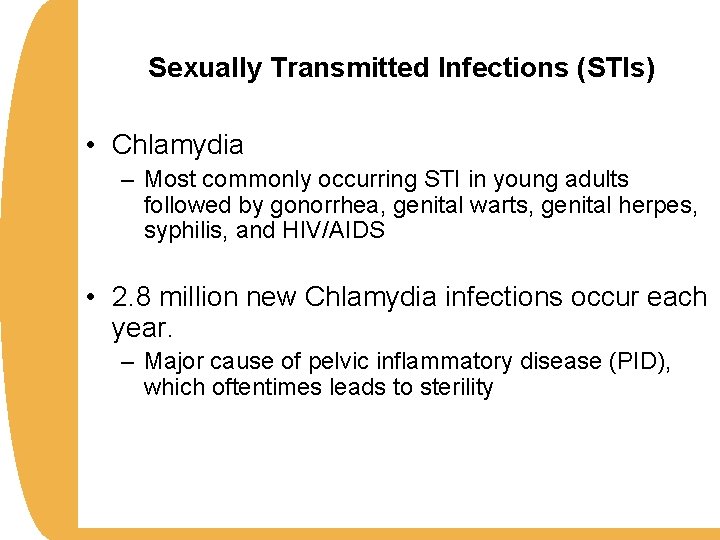 Sexually Transmitted Infections (STIs) • Chlamydia – Most commonly occurring STI in young adults