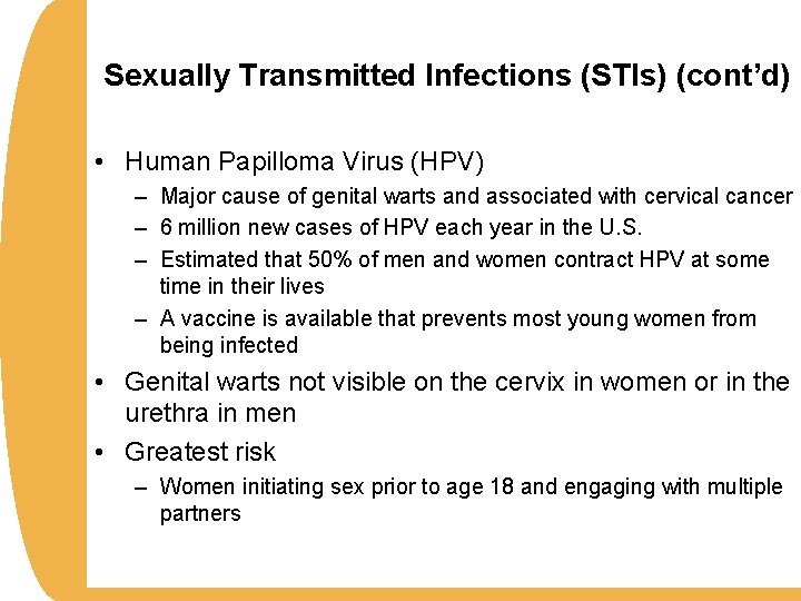 Sexually Transmitted Infections (STIs) (cont’d) • Human Papilloma Virus (HPV) – Major cause of