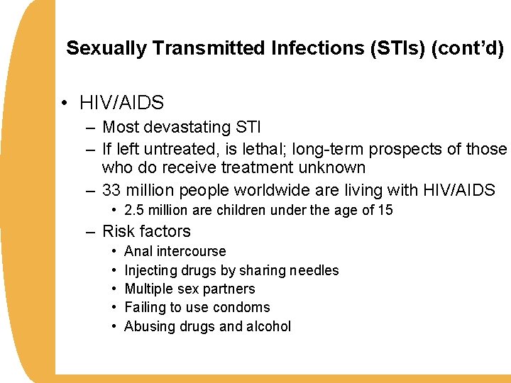 Sexually Transmitted Infections (STIs) (cont’d) • HIV/AIDS – Most devastating STI – If left