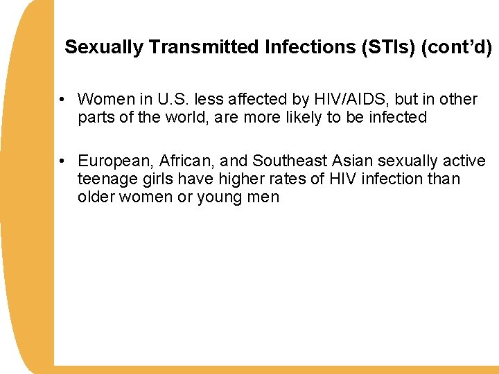 Sexually Transmitted Infections (STIs) (cont’d) • Women in U. S. less affected by HIV/AIDS,