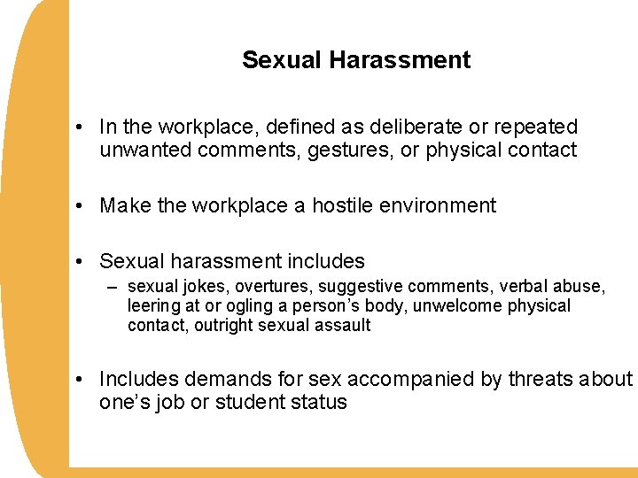 Sexual Harassment • In the workplace, defined as deliberate or repeated unwanted comments, gestures,