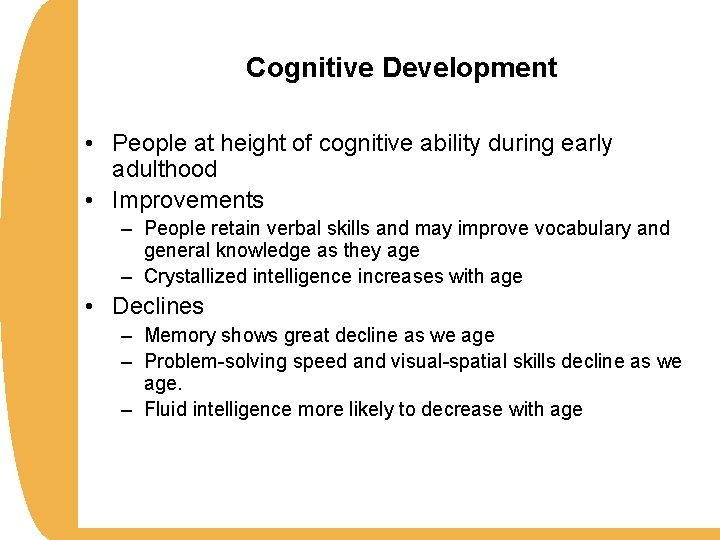 Cognitive Development • People at height of cognitive ability during early adulthood • Improvements