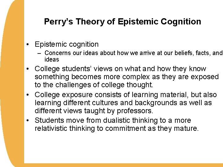 Perry’s Theory of Epistemic Cognition • Epistemic cognition – Concerns our ideas about how