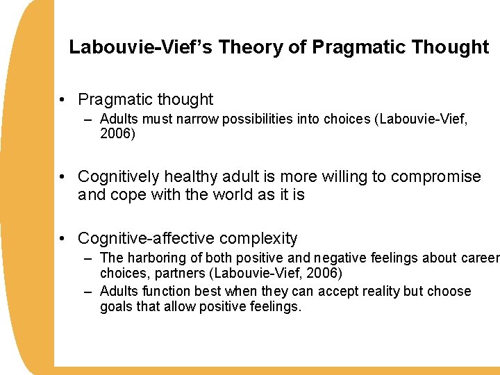 Labouvie-Vief’s Theory of Pragmatic Thought • Pragmatic thought – Adults must narrow possibilities into