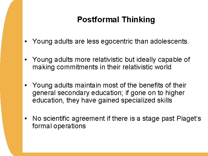 Postformal Thinking • Young adults are less egocentric than adolescents. • Young adults more