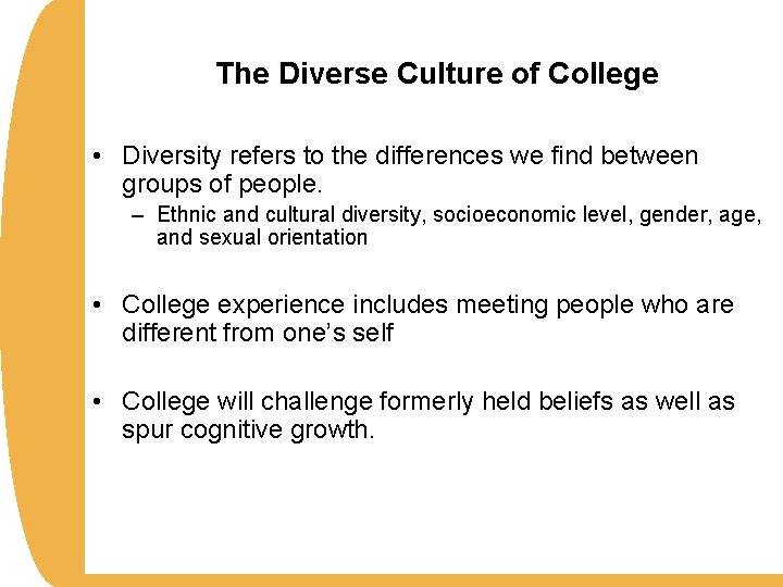 The Diverse Culture of College • Diversity refers to the differences we find between
