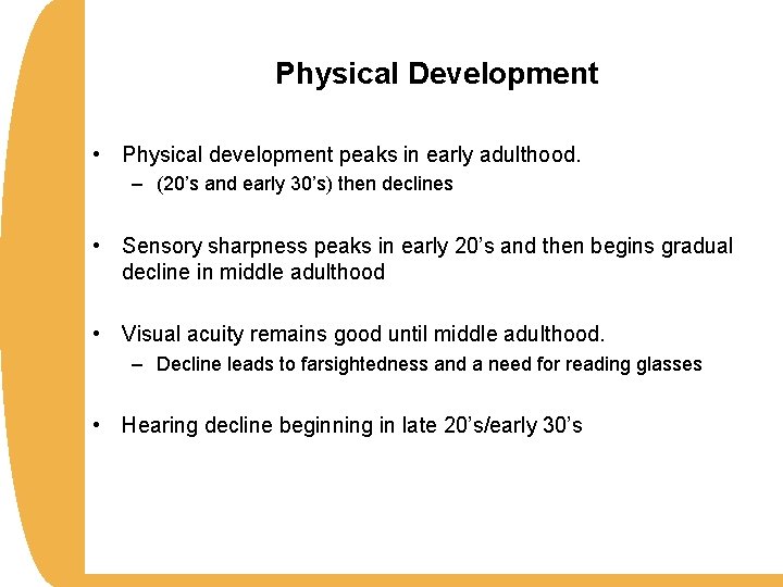 Physical Development • Physical development peaks in early adulthood. – (20’s and early 30’s)