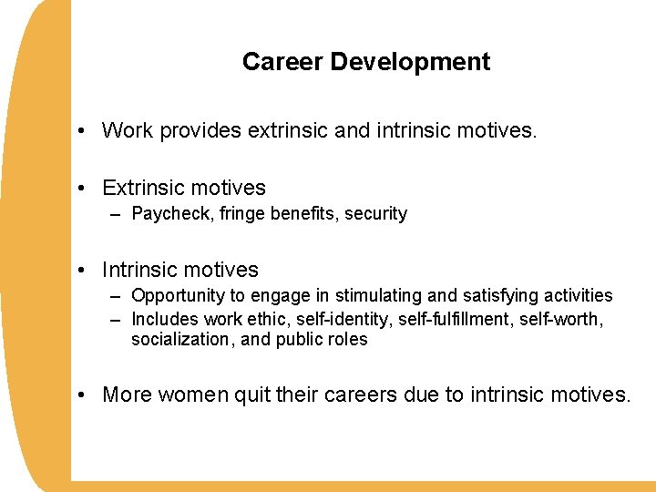 Career Development • Work provides extrinsic and intrinsic motives. • Extrinsic motives – Paycheck,