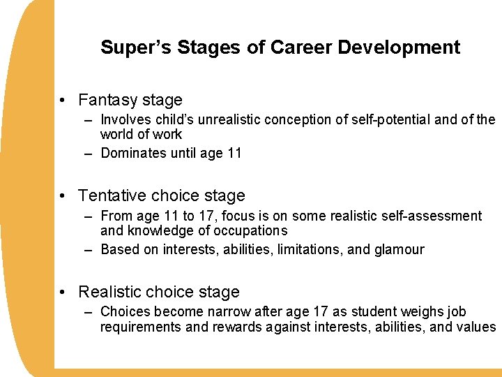 Super’s Stages of Career Development • Fantasy stage – Involves child’s unrealistic conception of