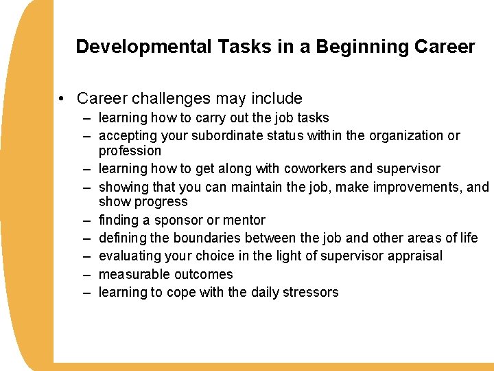 Developmental Tasks in a Beginning Career • Career challenges may include – learning how