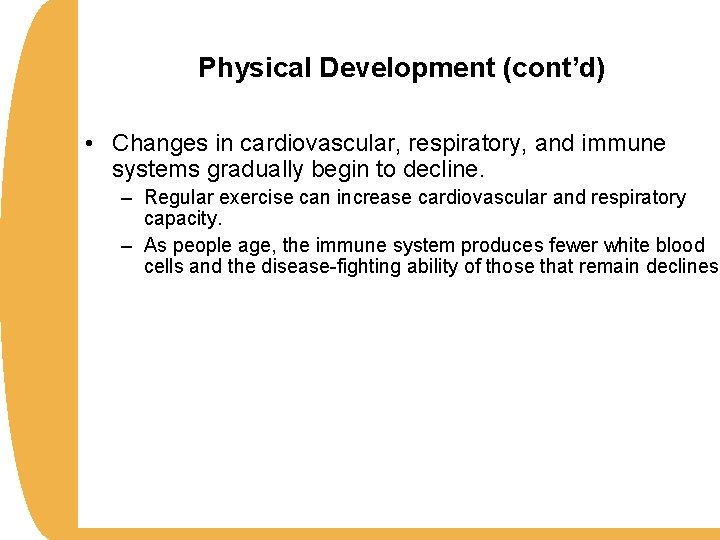 Physical Development (cont’d) • Changes in cardiovascular, respiratory, and immune systems gradually begin to