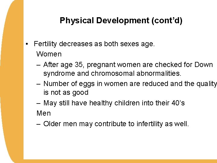 Physical Development (cont’d) • Fertility decreases as both sexes age. Women – After age