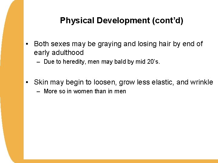 Physical Development (cont’d) • Both sexes may be graying and losing hair by end