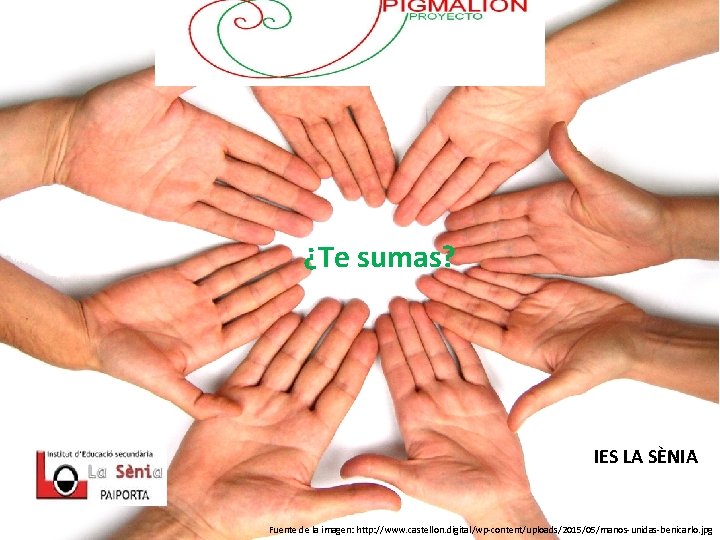 ¿Te sumas? IES LA SÈNIA Fuente de la imagen: http: //www. castellon. digital/wp-content/uploads/2015/05/manos-unidas-benicarlo. jpg ¿Te sumas? IES LA SÈNIA Fuente de la imagen: http: //www. castellon. digital/wp-content/uploads/2015/05/manos-unidas-benicarlo. jpg