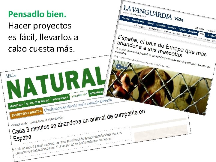 Pensadlo bien. Hacer proyectos es fácil, llevarlos a cabo cuesta más. Pensadlo bien. Hacer proyectos es fácil, llevarlos a cabo cuesta más.