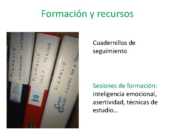 Formación y recursos Cuadernillos de seguimiento Sesiones de formación: inteligencia emocional, asertividad, técnicas de Formación y recursos Cuadernillos de seguimiento Sesiones de formación: inteligencia emocional, asertividad, técnicas de