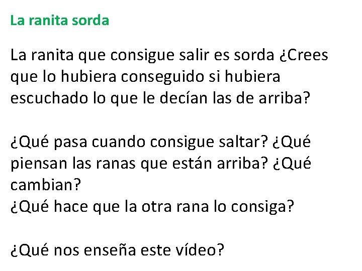 La ranita sorda La ranita que consigue salir es sorda ¿Crees que lo hubiera La ranita sorda La ranita que consigue salir es sorda ¿Crees que lo hubiera