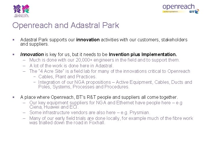 Openreach and Adastral Park § Adastral Park supports our innovation activities with our customers,