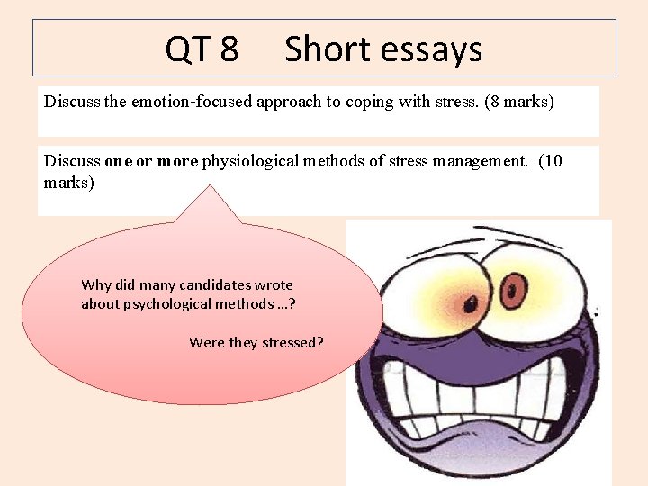 QT 8 Short essays Discuss the emotion-focused approach to coping with stress. (8 marks)