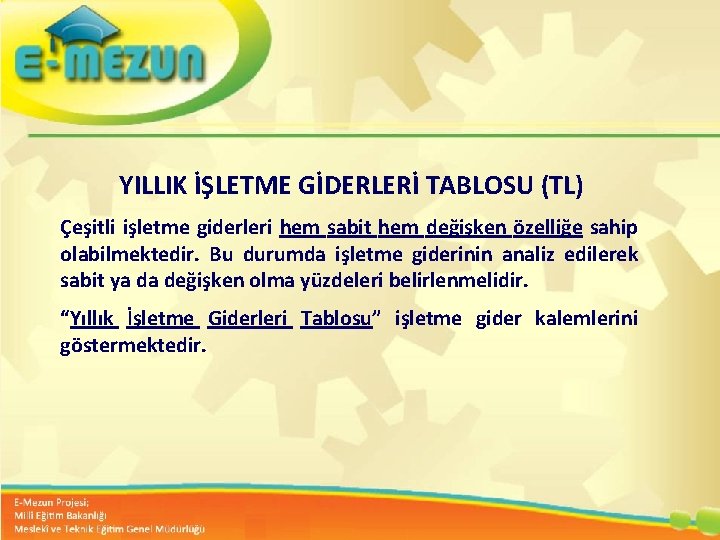 YILLIK İŞLETME GİDERLERİ TABLOSU (TL) Çeşitli işletme giderleri hem sabit hem değişken özelliğe sahip