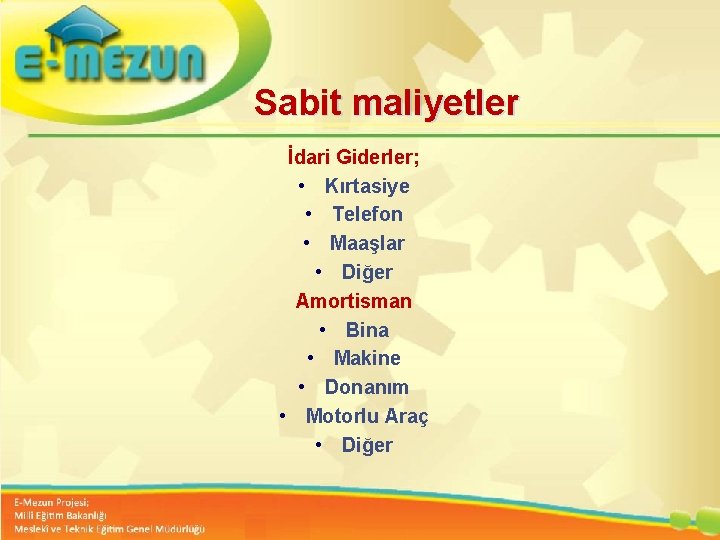 Sabit maliyetler İdari Giderler; • Kırtasiye • Telefon • Maaşlar • Diğer Amortisman •