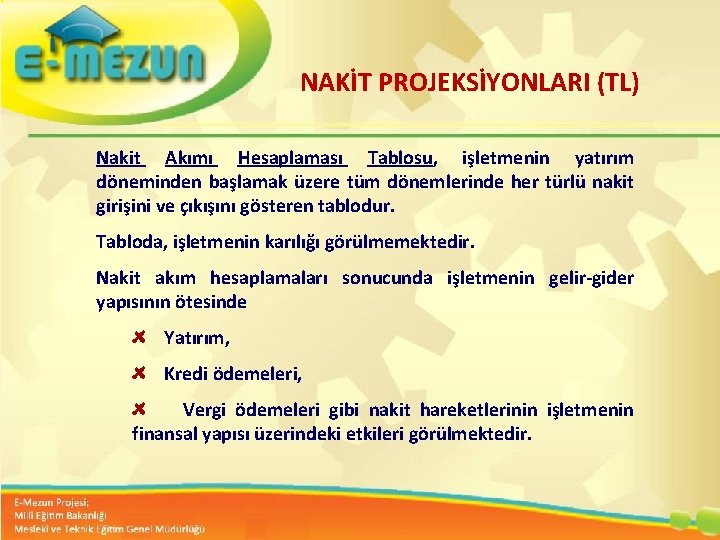 NAKİT PROJEKSİYONLARI (TL) Nakit Akımı Hesaplaması Tablosu, işletmenin yatırım döneminden başlamak üzere tüm dönemlerinde