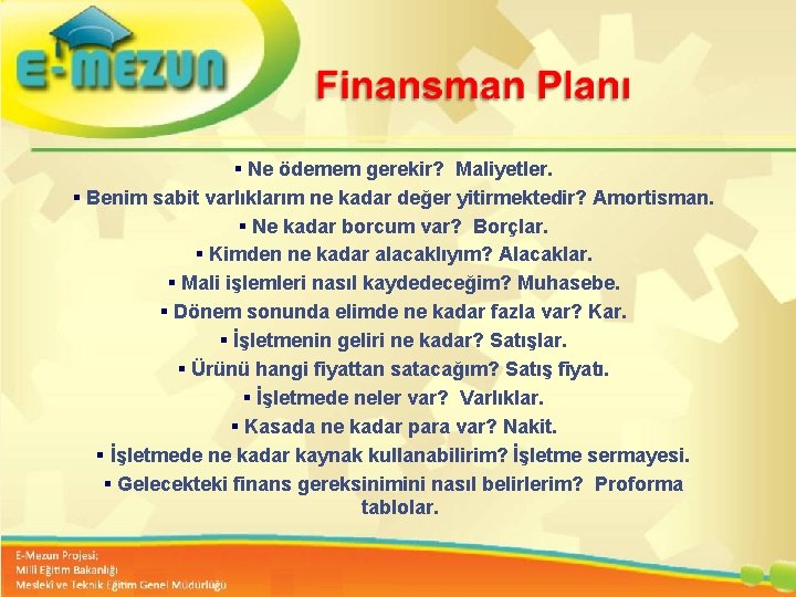 § Ne ödemem gerekir? Maliyetler. § Benim sabit varlıklarım ne kadar değer yitirmektedir? Amortisman.