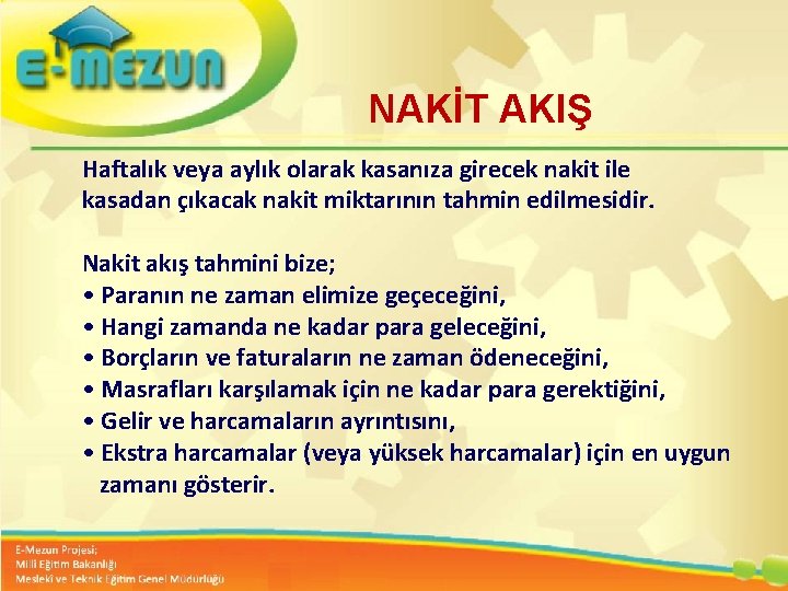 NAKİT AKIŞ Haftalık veya aylık olarak kasanıza girecek nakit ile kasadan çıkacak nakit miktarının