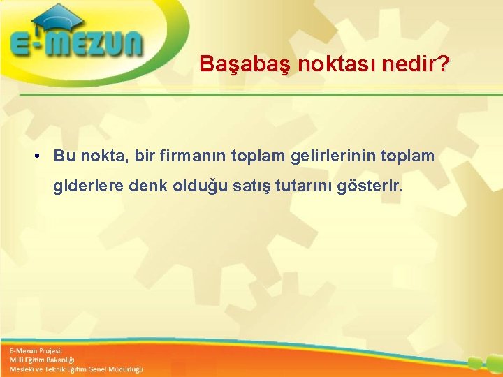 Başabaş noktası nedir? • Bu nokta, bir firmanın toplam gelirlerinin toplam giderlere denk olduğu