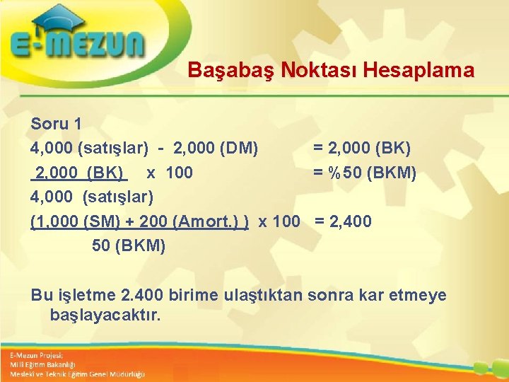 Başabaş Noktası Hesaplama Soru 1 4, 000 (satışlar) - 2, 000 (DM) = 2,